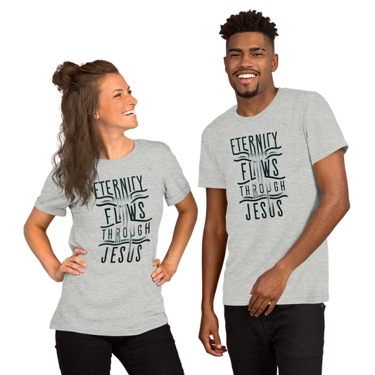 Eternity Flows Through Jesus unisex t-shirt